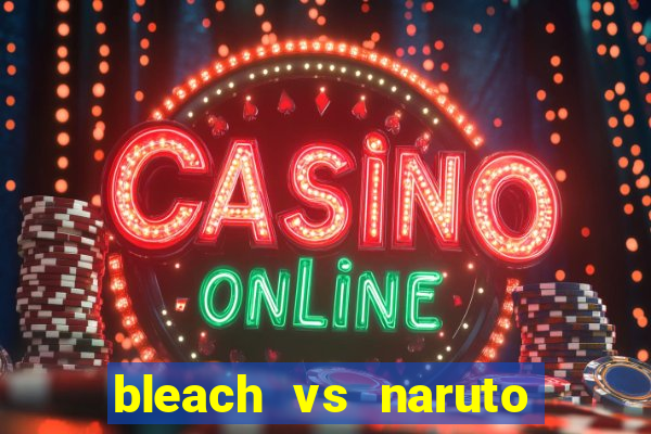 bleach vs naruto 2.6 jogos de luta